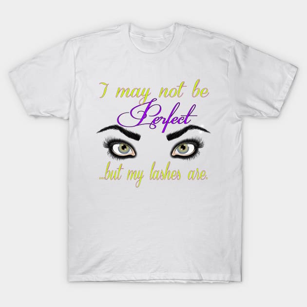 I may not be Perfect T-Shirt by Wicked9mm